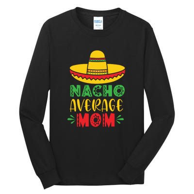 Nacho Average MOM Cinco De Mayo Mexican Fiesta Tall Long Sleeve T-Shirt