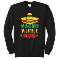 Nacho Average MOM Cinco De Mayo Mexican Fiesta Tall Sweatshirt