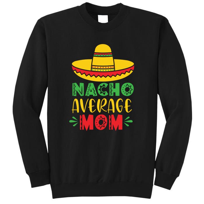 Nacho Average MOM Cinco De Mayo Mexican Fiesta Tall Sweatshirt