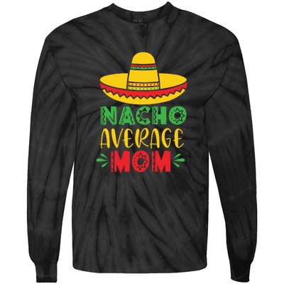 Nacho Average MOM Cinco De Mayo Mexican Fiesta Tie-Dye Long Sleeve Shirt