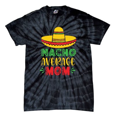 Nacho Average MOM Cinco De Mayo Mexican Fiesta Tie-Dye T-Shirt