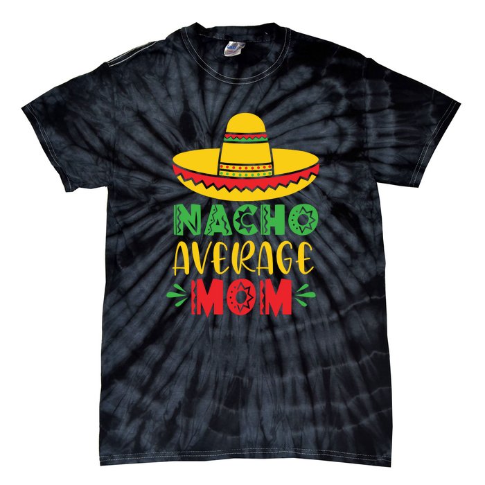 Nacho Average MOM Cinco De Mayo Mexican Fiesta Tie-Dye T-Shirt