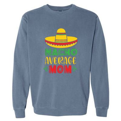 Nacho Average MOM Cinco De Mayo Mexican Fiesta Garment-Dyed Sweatshirt