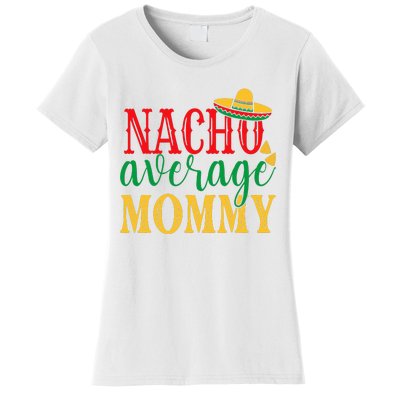 Nacho Average Mommy Cinco De Mayo Mexican Holiday Themed Women's T-Shirt