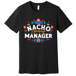 Nacho Average Manager Cinco De Mayo Mexican Matching Family Premium T-Shirt