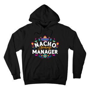 Nacho Average Manager Cinco De Mayo Mexican Matching Family Tall Hoodie