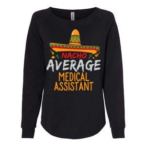 Nacho Average Medical Assistant Cinco De Mayo Funny Matching Womens California Wash Sweatshirt