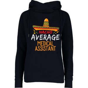 Nacho Average Medical Assistant Cinco De Mayo Funny Matching Womens Funnel Neck Pullover Hood