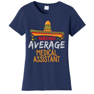 Nacho Average Medical Assistant Cinco De Mayo Funny Matching Women's T-Shirt