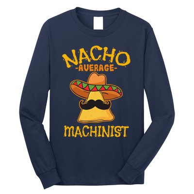 Nacho Average Machinist Cinco De Mayo Fiesta Long Sleeve Shirt