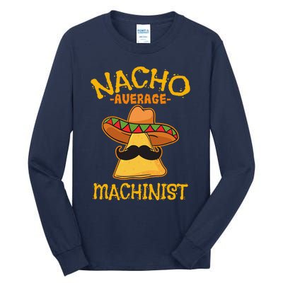 Nacho Average Machinist Cinco De Mayo Fiesta Tall Long Sleeve T-Shirt