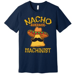 Nacho Average Machinist Cinco De Mayo Fiesta Premium T-Shirt