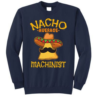 Nacho Average Machinist Cinco De Mayo Fiesta Tall Sweatshirt