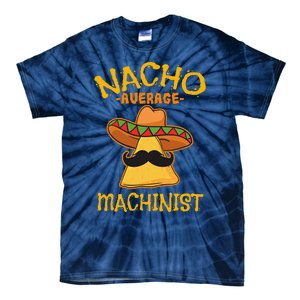 Nacho Average Machinist Cinco De Mayo Fiesta Tie-Dye T-Shirt