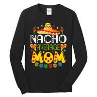 Nacho Average MOM Cinco De Mayo Mexican Fiesta Gift Tall Long Sleeve T-Shirt