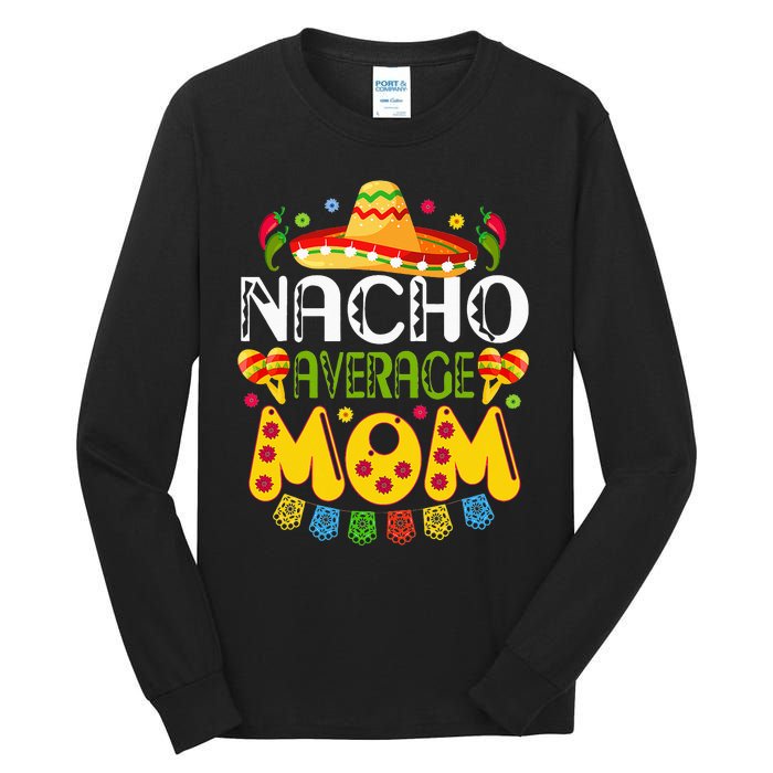 Nacho Average MOM Cinco De Mayo Mexican Fiesta Gift Tall Long Sleeve T-Shirt