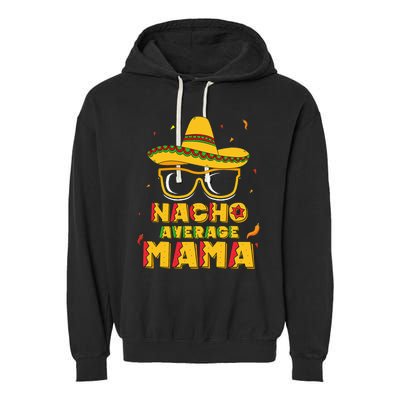 Nacho Average Mama Mom Cinco De Mayo Gift Mommy Garment-Dyed Fleece Hoodie