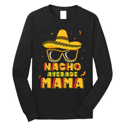 Nacho Average Mama Mom Cinco De Mayo Gift Mommy Long Sleeve Shirt