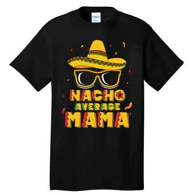 Nacho Average Mama Mom Cinco De Mayo Gift Mommy Tall T-Shirt