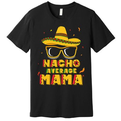 Nacho Average Mama Mom Cinco De Mayo Gift Mommy Premium T-Shirt