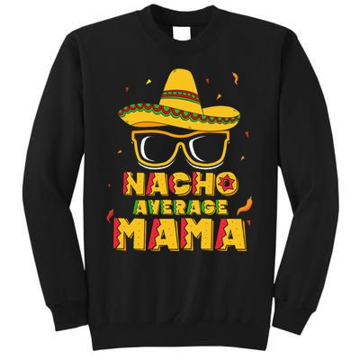 Nacho Average Mama Mom Cinco De Mayo Gift Mommy Tall Sweatshirt