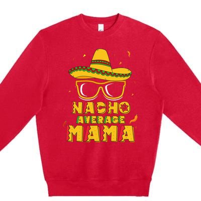 Nacho Average Mama Mom Cinco De Mayo Gift Mommy Premium Crewneck Sweatshirt