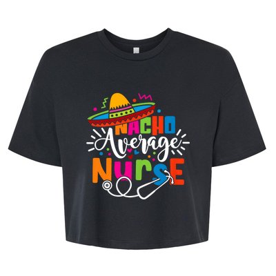 Nacho Average Nurse Cinco De Mayo Fiesta Mexican Nurse Life Bella+Canvas Jersey Crop Tee