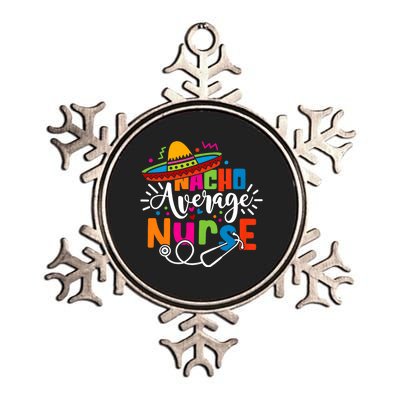 Nacho Average Nurse Cinco De Mayo Fiesta Mexican Nurse Life Metallic Star Ornament