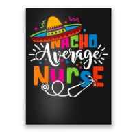 Nacho Average Nurse Cinco De Mayo Fiesta Mexican Nurse Life Poster