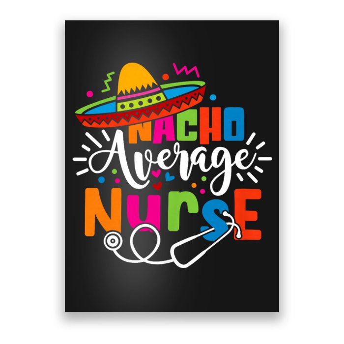 Nacho Average Nurse Cinco De Mayo Fiesta Mexican Nurse Life Poster