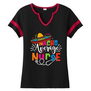 Nacho Average Nurse Cinco De Mayo Fiesta Mexican Nurse Life Ladies Halftime Notch Neck Tee