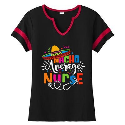 Nacho Average Nurse Cinco De Mayo Fiesta Mexican Nurse Life Ladies Halftime Notch Neck Tee