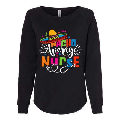 Nacho Average Nurse Cinco De Mayo Fiesta Mexican Nurse Life Womens California Wash Sweatshirt