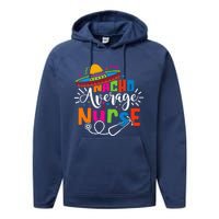 Nacho Average Nurse Cinco De Mayo Fiesta Mexican Nurse Life Performance Fleece Hoodie