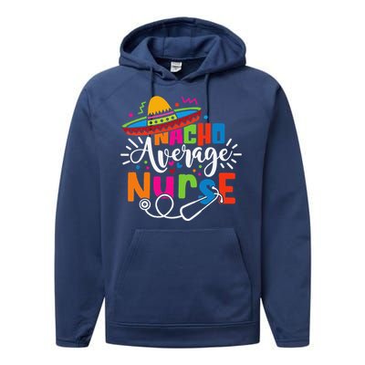 Nacho Average Nurse Cinco De Mayo Fiesta Mexican Nurse Life Performance Fleece Hoodie