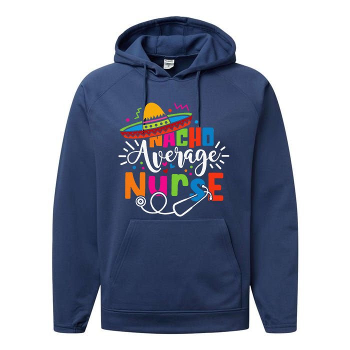 Nacho Average Nurse Cinco De Mayo Fiesta Mexican Nurse Life Performance Fleece Hoodie