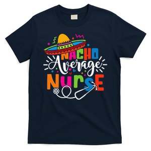 Nacho Average Nurse Cinco De Mayo Fiesta Mexican Nurse Life T-Shirt