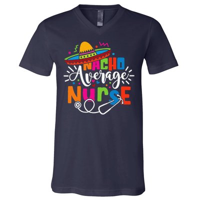 Nacho Average Nurse Cinco De Mayo Fiesta Mexican Nurse Life V-Neck T-Shirt