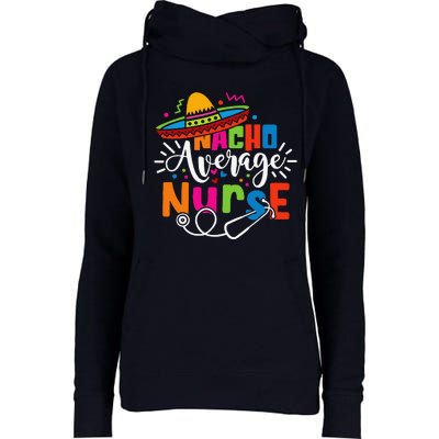 Nacho Average Nurse Cinco De Mayo Fiesta Mexican Nurse Life Womens Funnel Neck Pullover Hood