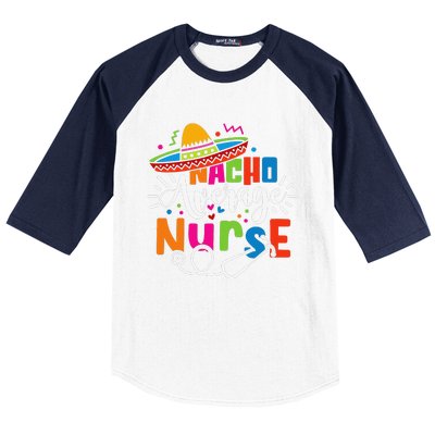 Nacho Average Nurse Cinco De Mayo Fiesta Mexican Nurse Life Baseball Sleeve Shirt