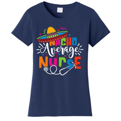 Nacho Average Nurse Cinco De Mayo Fiesta Mexican Nurse Life Women's T-Shirt