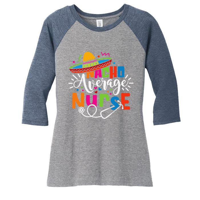 Nacho Average Nurse Cinco De Mayo Fiesta Mexican Nurse Life Women's Tri-Blend 3/4-Sleeve Raglan Shirt