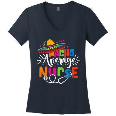 Nacho Average Nurse Cinco De Mayo Fiesta Mexican Nurse Life Women's V-Neck T-Shirt