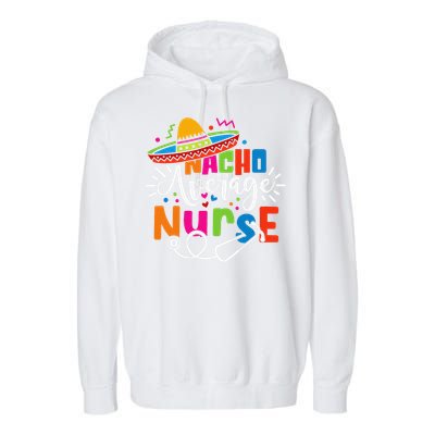 Nacho Average Nurse Cinco De Mayo Fiesta Mexican Nurse Life Garment-Dyed Fleece Hoodie