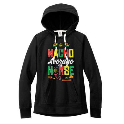 Nacho Average Nurse Cinco De Mayo Nurse Women Women's Fleece Hoodie