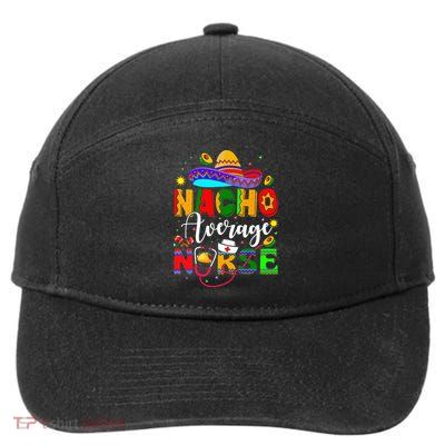 Nacho Average Nurse Cinco De Mayo Fiesta Mexican Nursing 7-Panel Snapback Hat
