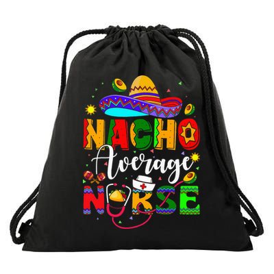 Nacho Average Nurse Cinco De Mayo Fiesta Mexican Nursing Drawstring Bag