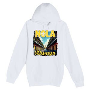 Nola Always Nola Never Forget New Orleans Always Support Premium Pullover Hoodie