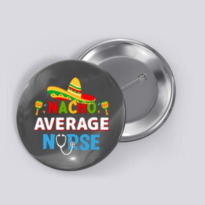 Nacho Average Nurse Cinco De Mayo Gift Button