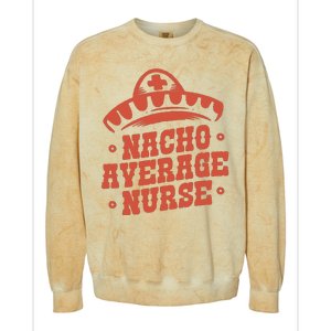 Nacho Average Nurse Cute Gift Colorblast Crewneck Sweatshirt